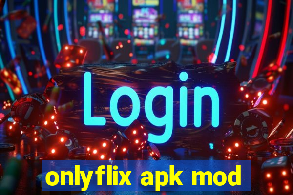 onlyflix apk mod